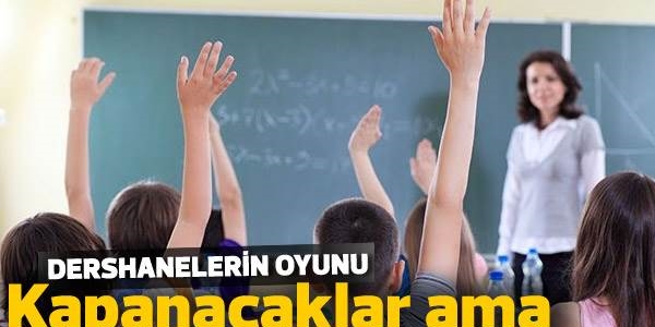 Dershaneler kapanacak ama reklam peşindeler