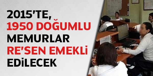 1950 doğumlu memurlar re'sen emekli edilecek