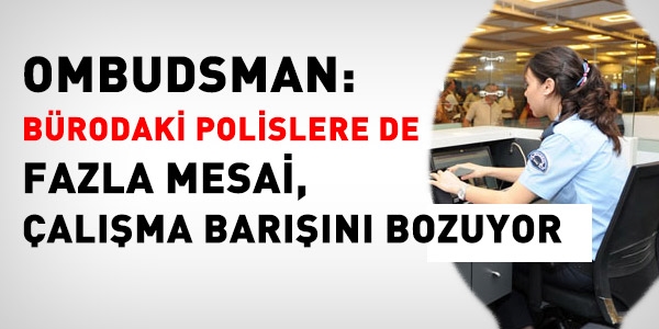 Bürodaki polise de fazla çalışma hukuka uygun