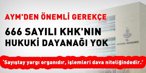 AYM: 666 sayılı KHK'nın hukuki dayanağı yok