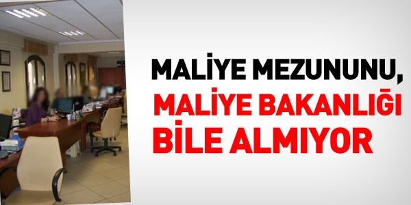 Maliye mezununu, Maliye Bakanl bile almyor