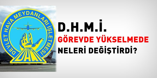 DHMİ görevde yükselmesinde değişenler