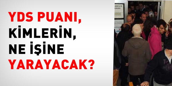 YDS puan kimlerin ne iine yarayacak?