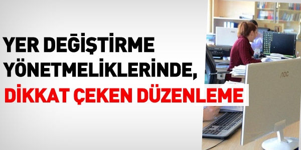 Yer değiştirme yönetmeliklerinde dikkat çeken düzenleme