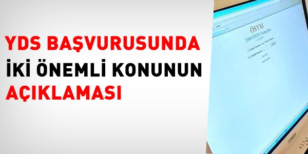 YDS başvurusunda iki önemli konunun açıklaması