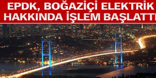 EPDK, Boğaziçi elektrik hakkında işlem başlattı