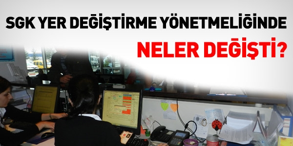 SGK Yer Değiştirme yönetmeliğinde neler değişti?