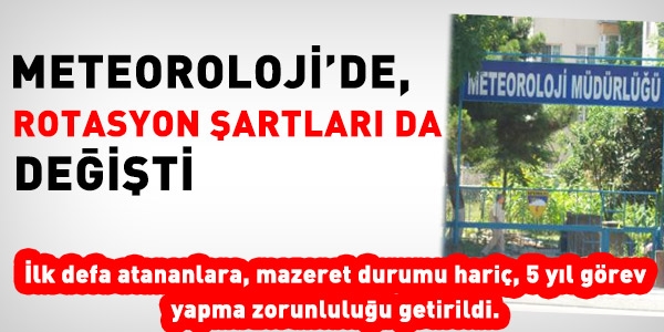 Meteoroloji'de, rotasyon şartları da değişti