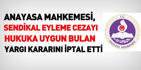 AYM, sendikal eyleme cezayı uygun bulan mahkeme kararını iptal etti.