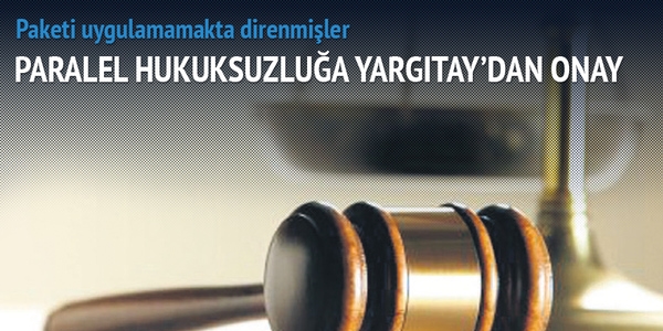 Hukuksuzluğa Yargıtay da onay vermiş
