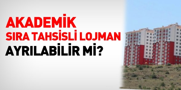 Akademik sıra tahsisli lojman ayrılabilir mi?
