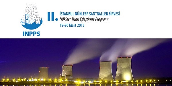 İstanbul Nükleer Santraller Zirvesi yarın başlıyor
