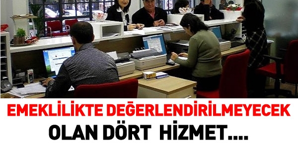 Emeklilikte değerlendirilmeyecek olan 4 hizmet
