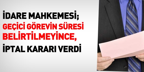 Süresi belirtilmeyen geçici göreve iptal kararı