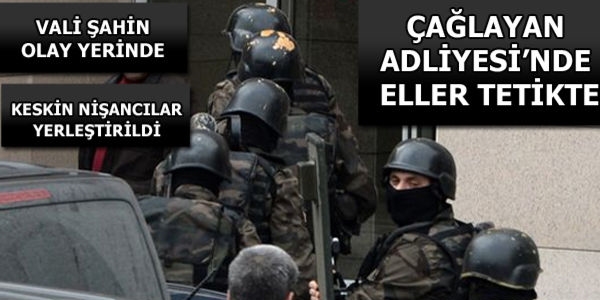 Özel harekat timleri Çağlayan Adliyesi'ni abluka altına aldı