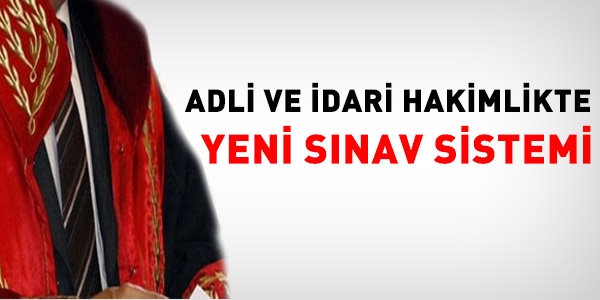 Adli ve İdari hakimlikte yeni sınav sistemi