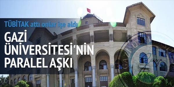 Paralelcileri TÜBİTAK attı Gazi Üniversitesi işe aldı