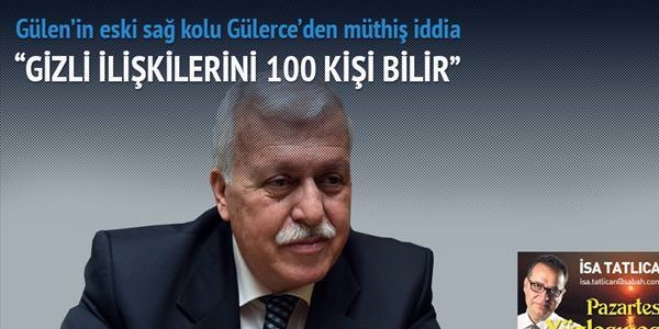 Gülerce: Gülen'in gizli ilişkilerini sadece 100 kişi bilir