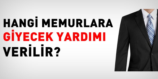 Hangi memurlara giyecek yardm verilir?