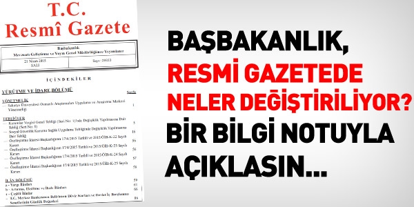 Resmi Gazeteyle, neler değiştiriliyor, açıklansın...