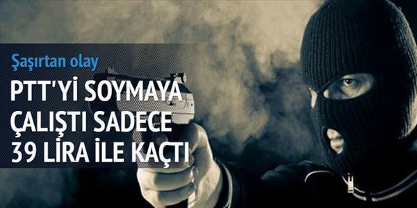 PTT'yi soymaya çalıştı, sadece 39 lira ile kaçtı!