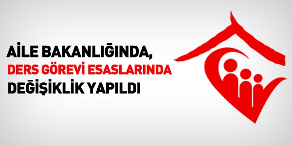 Aile Bakanlığında ders görevi esaslarında değişiklik