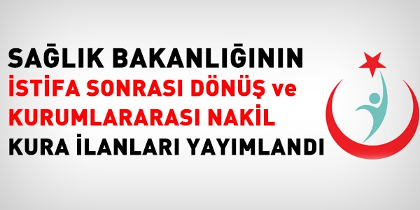 Sağlık Bakanlığından, istifa sonrası dönüş ve nakil kurası