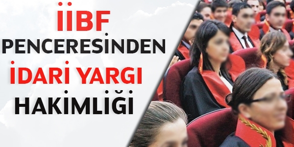 İİBF penceresinden İdari Yargı Hakimliği