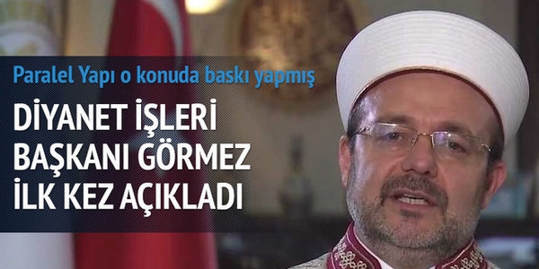 Görmez: Cemaat Gülen'in bedduasıyla ilgili baskı yaptı