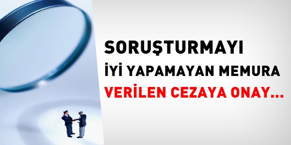 Soruturmay iyi yapmayan memura cezaya onay