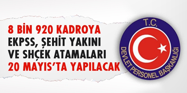 EKPSS, şehit yakını ve SHÇEK atamaları 20 Mayıs'ta