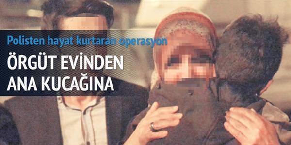 Örgüt evinden ana kucağına