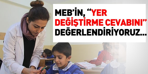 MEB'in yer deitirme cevabn deerlendiriyoruz