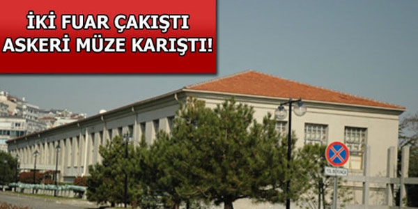 İki farklı fuar çakıştı askeri müze karıştı!