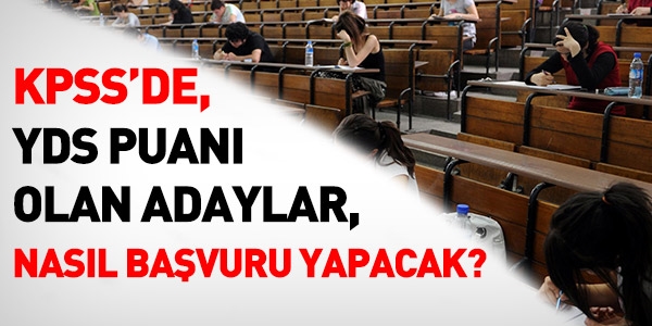 YDS puan olan adaylar, KPSS'ye nasl bavuru yapacak?