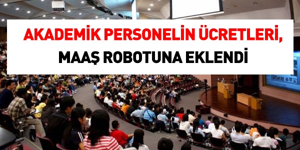 Akademik Personelin ücretleri Maaş Robotuna eklendi