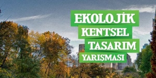 'Ekolojik Kentsel Tasarım Yarışması' başvuru tarihi uzatıldı