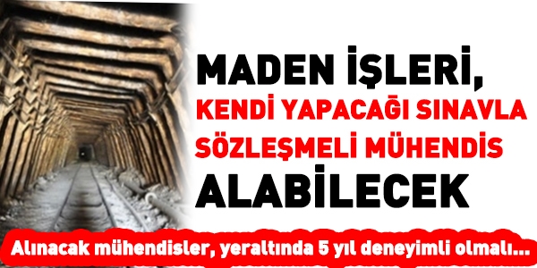 Maden İşleri, sözleşmeli mühendise kendisi sınav yapacak