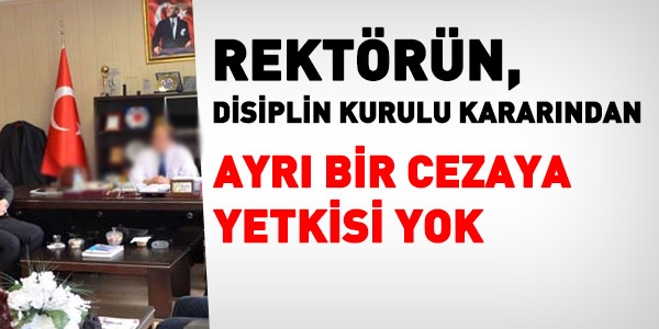 Rektör, disiplin kurulu kararından ayrı bir ceza veremez