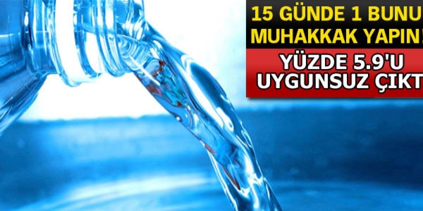 Damacana suların yüzde 5.9'u uygunsuz çıktı