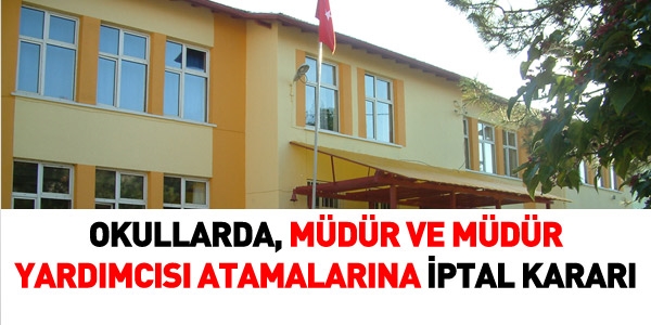Okul müdürü ve müdür yardımcısı atamalarına iptal kararı