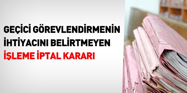 Geçici görevlendirmeye iptal kararı