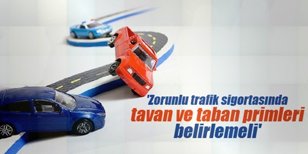 'Trafik sigortasında tavan ve taban primleri belirlemeli'