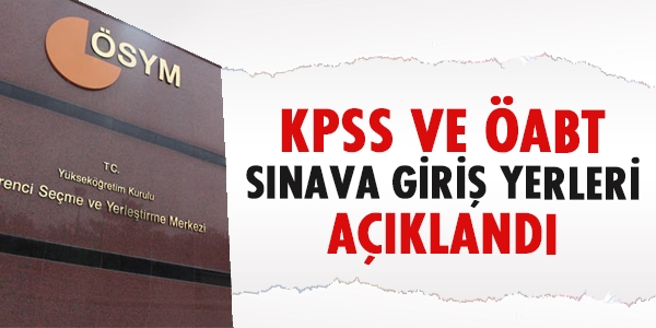 KPSS ve ABT snava giri yerleri akland