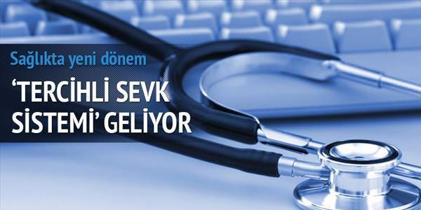 Sağlıkta tercihli sevk sistemi geliyor