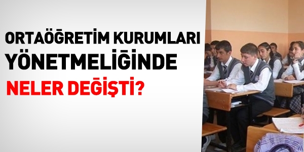 Ortaretim kurumlar ynetmeliinde neler deiti?