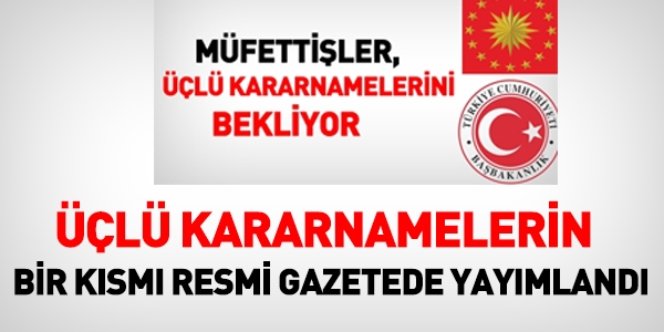 Üçlü kararnamelerin bir kısmı yayımlandı