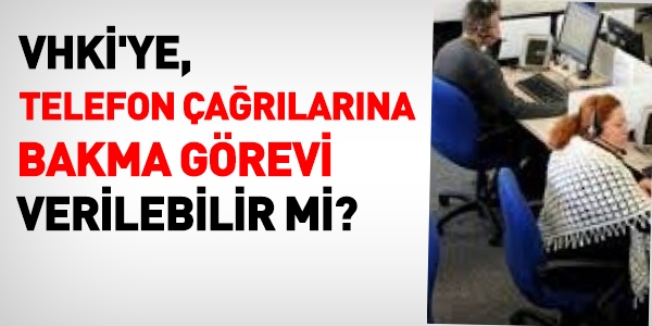 VHKİ'ye, telefon çağrılarına bakma görevi verilebilir mi?