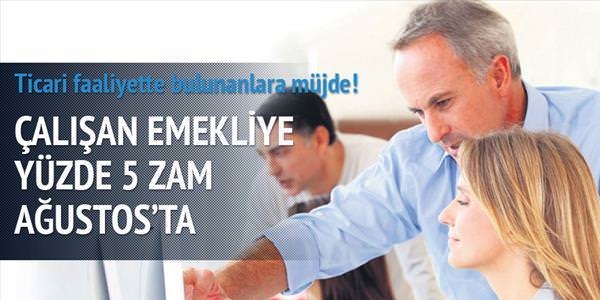 Çalışan emekliye %5 zam Ağustos'ta