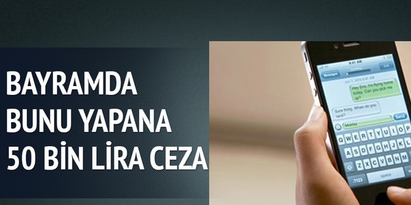 Bayramda bunu yapana 50 bin lira ceza!